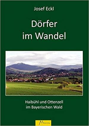 Cover: Dörfer im Wandel: aufgezeigt an Haibühl und Ottenzell im Bayerischen Wald
