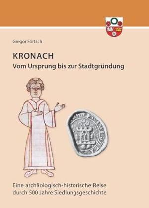 Cover: Kronach – von seinem Ursprung bis zur Stadtgründung