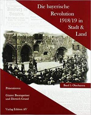 Cover: Die bayerische Revolution 1918/19 in Stadt und Land