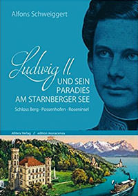 Cover: Ludwig II. und sein Paradies am Starnberger See