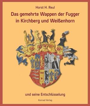 Cover: Das gemehrte Wappen der Fugger in Kirchberg und Weißenhorn