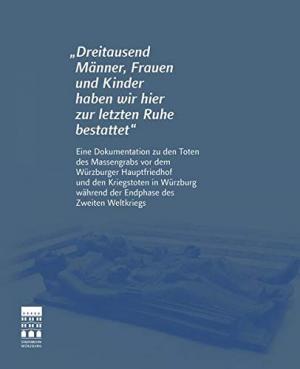 Cover: "Dreitausend Männer, Frauen und Kinder haben wir hier zur letzten Ruhe bestattet"