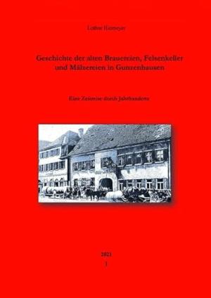 Cover: Geschichte der alten Brauereien, Felsenkeller und Mälzereien in Gunzenhausen