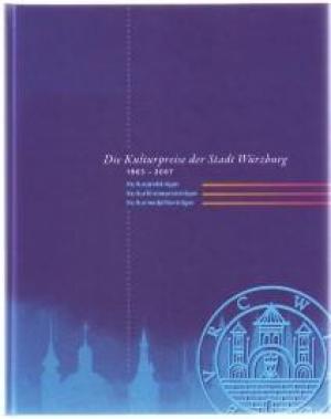 Die Kulturpreise der Stadt Würzburg : 1965 - 2007