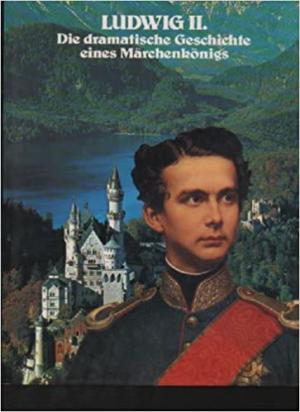 Cover: Ludwig II. Die dramatische Geschichte eines Märchenkönigs