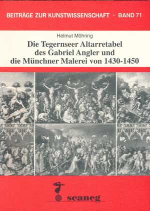 Cover: Die Tegernseer Altarretabel des Gabriel Angler und die Münchner Malerei von 1430-1450