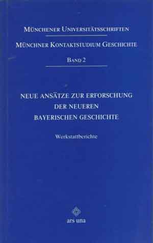 Cover: Neue Ansätze zur Erforschung der Neueren Bayerischen Geschichte