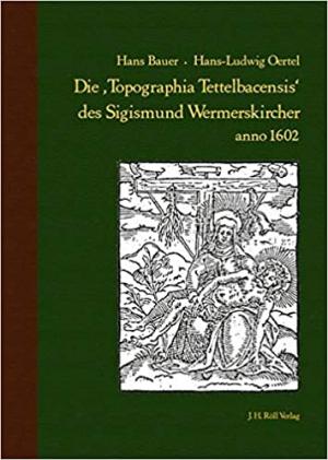 Cover: Die "Topographia Tettelbacensis" des Sigismund Wermerskircher anno 1602