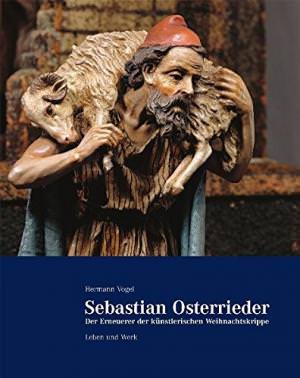 Cover: Sebastian Osterrieder -  - der Erneuerer der künstlerischen Weihnachtskrippe