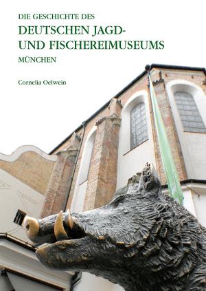 Cover: Die Geschichte des Deutschen Jagd- und Fischereimuseums München