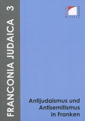 Cover: Antijudaismus und Antisemitismus in Franken
