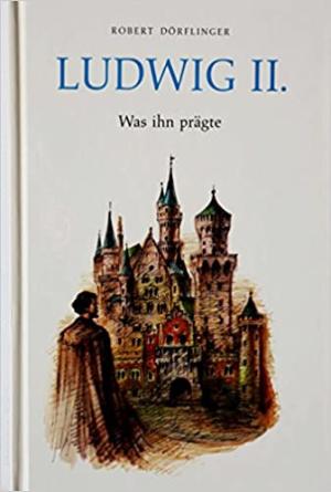 Cover: Ludwig II. Was ihn prägte