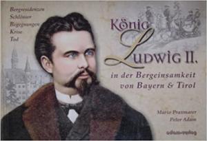 Cover: König Ludwig II. in der Bergeinsamkeit von Bayern und Tirol