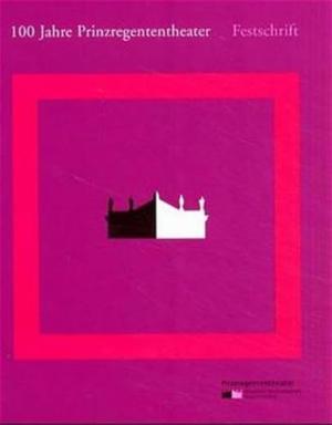 Cover: 100 Jahre Prinzregententheater: Festschrift