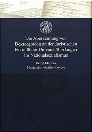 Cover: Die Aberkennung von Doktorgraden an der Juristischen Fakultät der Universität Erlangen im Nationalsozialismus