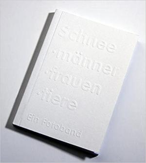 Cover: Schneemänner, -frauen, -tiere, ein Fotoband