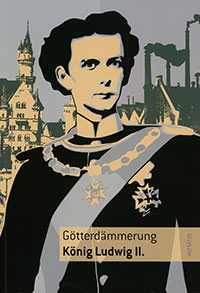 Cover: Götterdämmerung König Ludwig II.