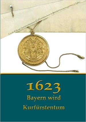 Buchcover: 1623. Bayern wird Kurfürstentum von Immler Gerhard