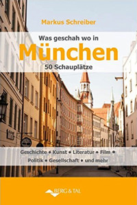 Cover: Was geschah wo in München - 50 Schauplätze
