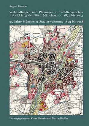 Cover: Verhandlungen und Planungen zur städtebaulichen Entwicklung der Stadt München von 1871 bis 1933