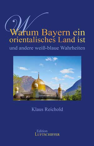 Cover: Warum Bayern ein orientalisches Land ist