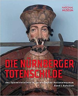 Cover: Die Nürnberger Totenschilde des Spätmittelalters im Germanischen Nationalmuseum