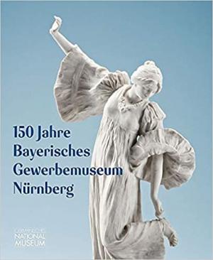 Cover: 150 Jahre Bayerisches Gewerbemuseum Nürnberg