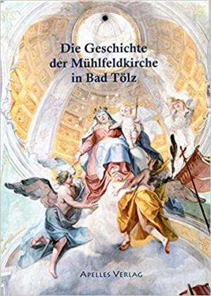 Cover: Die Geschichte der Mühlfeldkirche in Bad Tölz