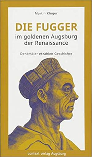 Cover: Die Fugger im goldenen Augsburg der Renaissance
