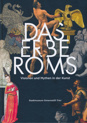Cover: Das Erbe Roms: Visionen und Mythen in der Kunst