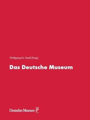 Heckl Wolfgang M.  - Das Deutsche Museum