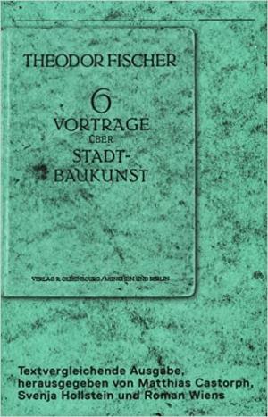 Theodor Fischer 6 Vorträge über Stadtbaukunst