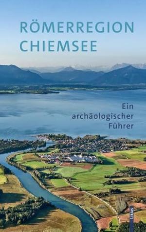 Cover: Römerregion Chiemsee: Ein archäologischer Führer