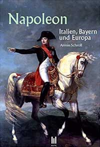 Napoleon Bonaparte - Italien, Bayern und Europa