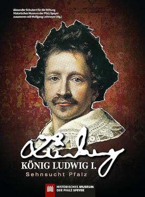 Cover: König Ludwig I. – Sehnsucht Pfalz