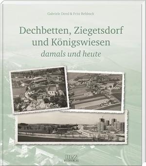 Cover: Dechbetten, Ziegetsdorf und Königswiesen: