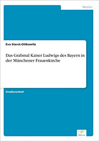 Das Grabmal Kaiser Ludwigs des Bayern in der Münchener Frauenkirche