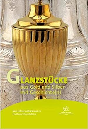 Cover: Glanzstücke aus Gold und Silber mit Geschichte(n)