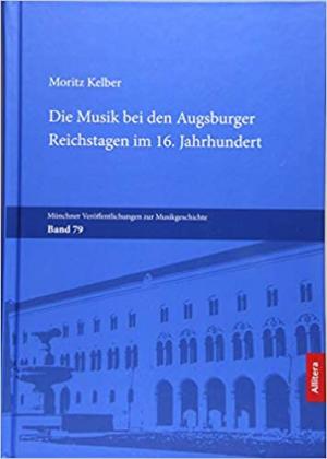 Cover: Die Musik bei den Augsburger Reichstagen im 16. Jahrhundert