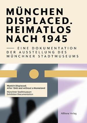 Cover: Munich Displaced. Heimatlos nach 1945