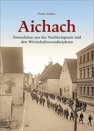Cover: Aichach. Nachkriegszeit und Wirtschaftswunder