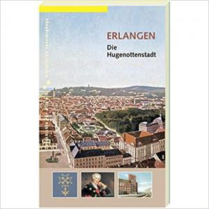 Cover: Erlangen. Die Hugenottenstadt