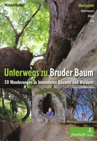 Cover: Unterwegs zu Bruder Baum: Oberbayern, Niederbayern, Allgäu, Tirol