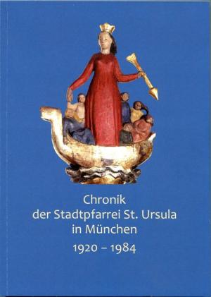 Cover: Chronik der Stadtpfarrei St. Ursula in München 1920-1984