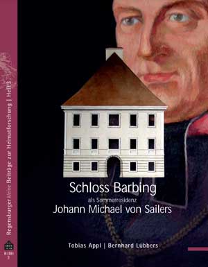 Cover: Schloss Barbing als Sommerresidenz Johann Michael von Sailers (1751-1832)