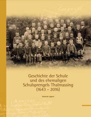 Buchcover: Geschichte der Schule und des ehemaligen Schulsprengels Thalmassing (1643-2016) von Lippert Heinrich
