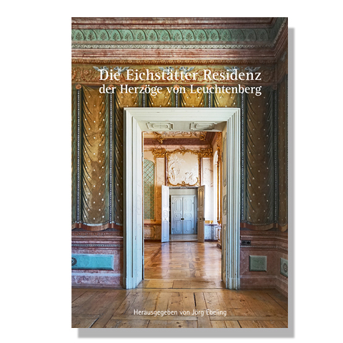 Cover: Die Eichstätter Residenz der Herzöge von Leuchtenberg