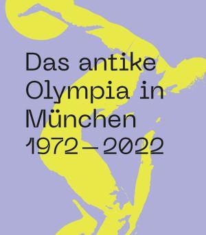 Cover: Das antike Olympia in München. 1972-2022