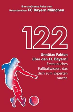 Cover: 122 unnütze Fakten über den FC Bayern!
