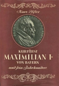 München Buch Kurfürst Maximilian I. von Bayern und sein Jahrhundert